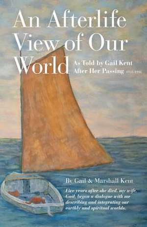 An Afterlife View of Our World de Gail Kent