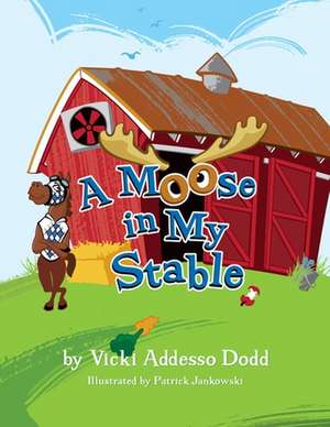 A Moose in My Stable de Vicki Addesso Dodd