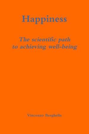 Happiness: The Scientific Path to Achieving Well-Being de Vincenzo Berghella