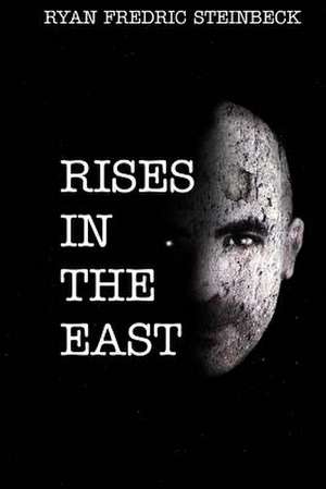 Rises in the East: A Collection of Poems de Steinbeck, MR Ryan Fredric