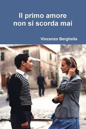 Il Primo Amore Non Si Scorda Mai de Vincenzo Berghella