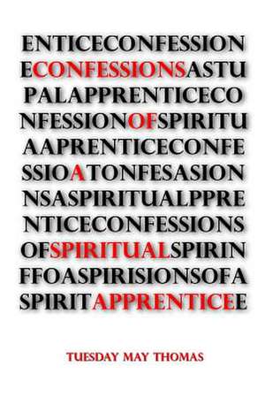 Confessions of a Spiritual Apprentice de Tuesday May Thomas