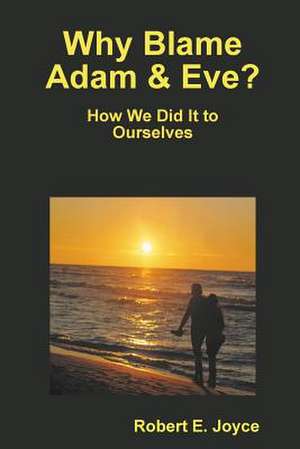 Why Blame Adam and Eve? de Robert Joyce