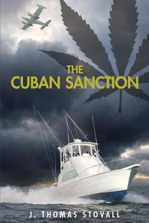 The Cuban Sanction: Finding Rapture Here on Earth de J. Thomas Stovall