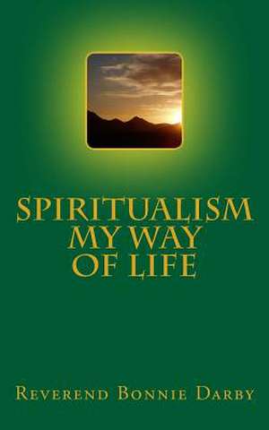 Spiritualism My Way of Life de Rev Bonnie Darby