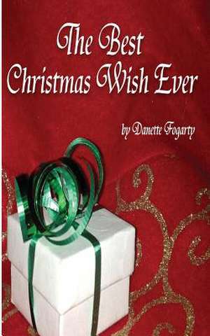 The Best Christmas Wish Ever de Danette Fogarty