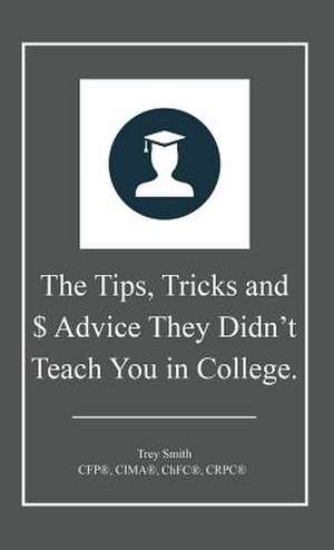 The Tips, Tricks and $ Advice They Didn't Teach You in College.