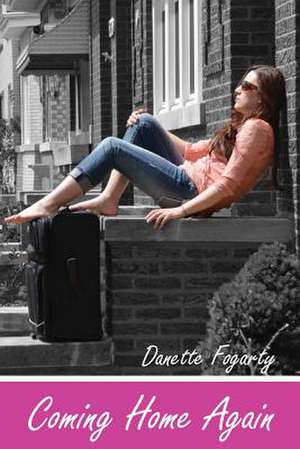 Coming Home Again de Danette Fogarty