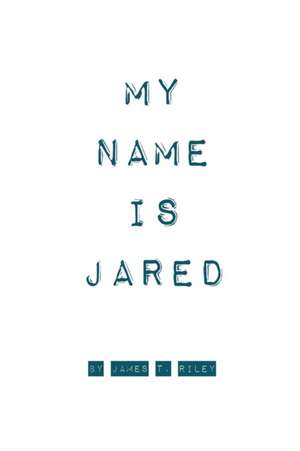 My Name Is Jared de James Riley