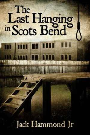 The Last Hanging in Scots Bend de Jack Hammond Jr