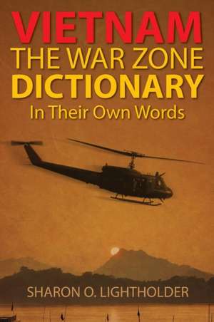 Vietnam: The War Zone Dictionary in Their Own Words de Sharon O. Lightholder