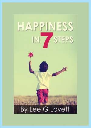 Happiness In Seven Steps de Lee G Lovett