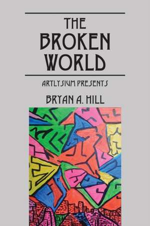 The Broken World de Bryan A Hill