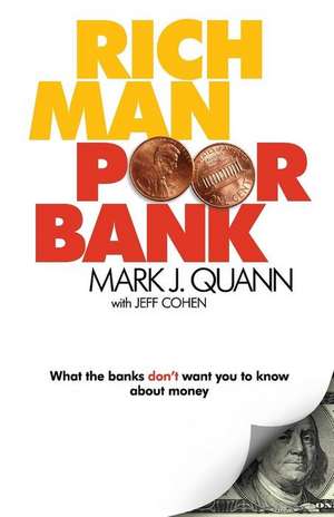 Rich Man Poor Bank: What the banks DON'T want you to know about money de Mark J. Quann