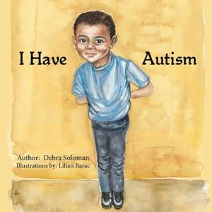 I Have Autism de Debra Soloman