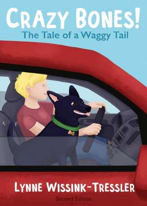 Crazy Bones: The Tale of a Waggy Tail de Lynne Wissink-Tressler