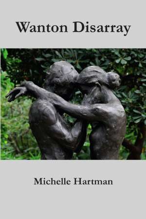 Wanton Disarray de Michelle Hartman