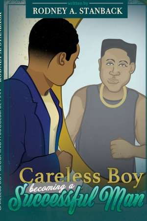 Careless Boy Becoming A Successful Man de Rodney Stanback