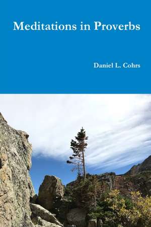 Meditations in Proverbs de Daniel L. Cohrs