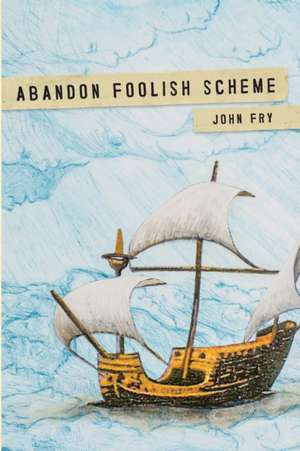 Abandon Foolish Scheme de John Fry