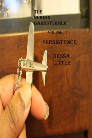 The Nubian Barnstormer Volume 1 Persistence de Dessa Little