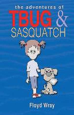 The Adventures of T-Bug & Sasquatch de Floyd Wray