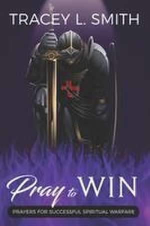 Pray to Win de Tracey L Smith
