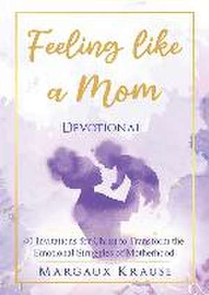 Feeling like a Mom Devotional de Margaux Krause