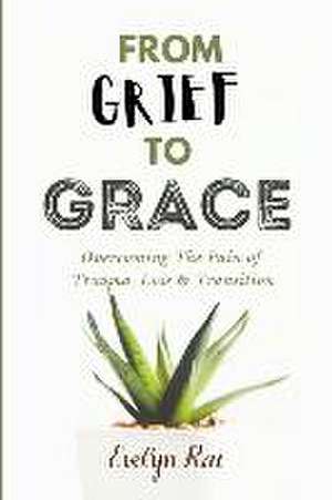 From Grief to Grace de Evelyn Rai