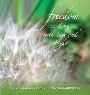 Freedom in Love with LIfe and Light de Nitsa Marcandonatou