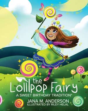 The Lollipop Fairy, A Sweet Birthday Tradition de Jana M. Anderson