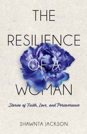 The Resilience of a Woman de Shawnta Jackson