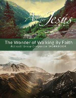 The Wonder of Walking by Faith - Retreat & Companion Workbook de Richard T Case