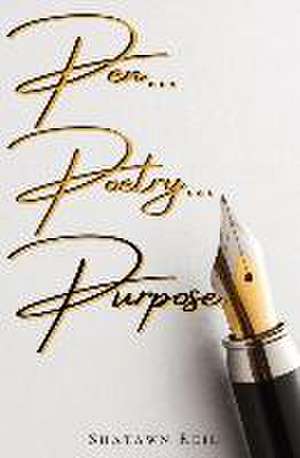 Pen...Poetry... Purpose de Shatawn Reid