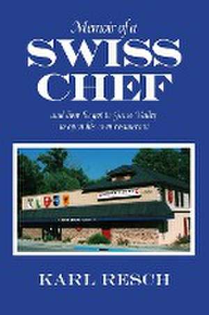 Memoir of a Swiss Chef de Karl Resch