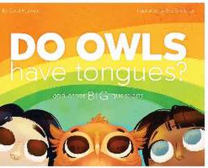 Do Owls Have Tongues? And Other Big Questions de Coral Hayward