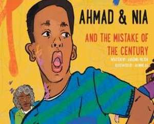 Ahmad and Nia and the Mistake of the Century de Aarenne Milton