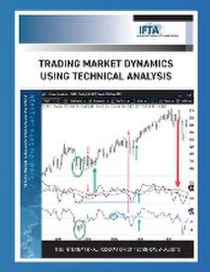 Trading Market Dynamics Using Technical Analysis de Constance M Brown