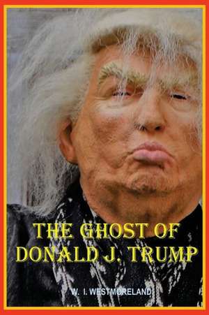 The Ghost of Donald J. Trump de Raphael F. Nevins