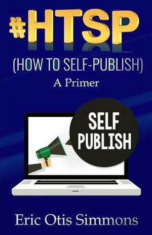 #HTSP - How to Self-Publish de Eric Otis Simmons