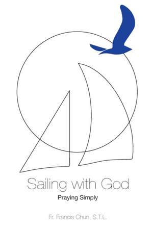 Sailing with God de Francis H. Chun