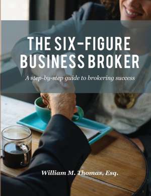 The Six-Figure Business Broker de William M Thomas