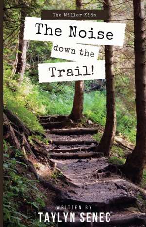 The Noise Down the Trail de Taylyn Senec