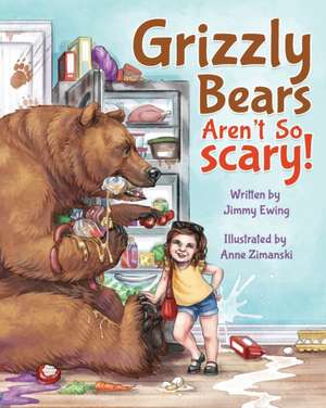 Grizzly Bears Aren't So Scary! de Jimmy Ewing