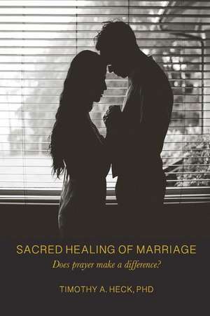 SACRED HEALING OF MARRIAGE de Timothy A Heck