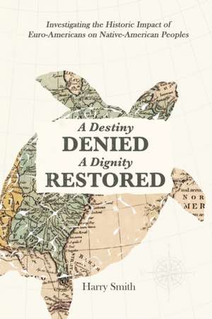 A Destiny Denied... A Dignity Restored de Harry Smith