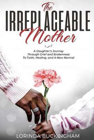 The Irreplaceable Mother de Lorinda Buckingham