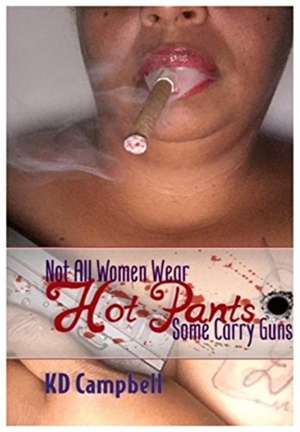 Not All Women Wear Hot Pants, Some Carry Guns de Kd Campbell