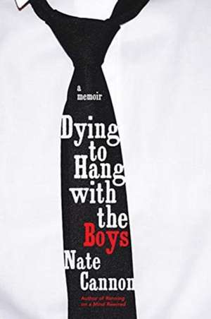 Dying to Hang with the Boys de Nate Cannon