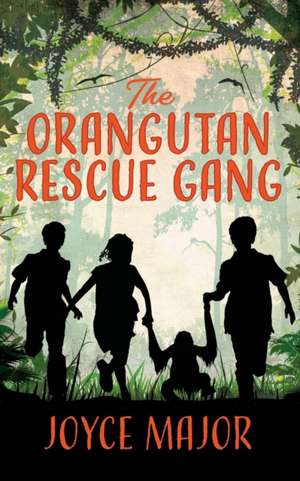 The Orangutan Rescue Gang de Joyce Major